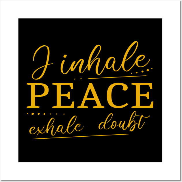 I inhale Peace, exhale doubt Wall Art by FlyingWhale369